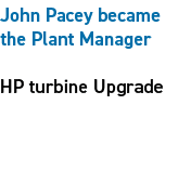 John Pacey became the Plant Manager HP turbine Upgrade 