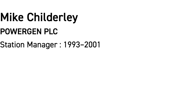 Mike Childerley POWERGEN PLC Station Manager : 1993–2001