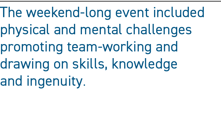 The weekend long event included physical and mental challenges promoting team working and drawing on skills, knowledg...