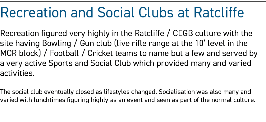 Recreation and Social Clubs at Ratcliffe Recreation figured very highly in the Ratcliffe / CEGB culture with the site...